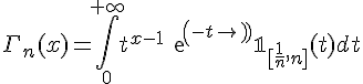 \Large \Gamma_n(x)=\Bigint_{0}^{+\infty}t^{x-1}exp(-t)\mathbb{1}_{[\frac{1}{n},n]}(t)dt